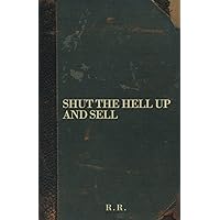Shut The Hell Up And Sell Shut The Hell Up And Sell Paperback Audible Audiobook Kindle
