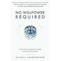 No Willpower Required: A neuroscience approach to change your habits with alcohol (No Willpower Required: Book & R.E.S.E.T. Guidebook) No Willpower Required: A neuroscience approach to change your habits with alcohol (No Willpower Required: Book & R.E.S.E.T. Guidebook) Paperback Kindle