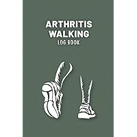 Arthritis Walking Log Book: A Tracker for Rheumatoid Arthritis Pain and Symptom | Log your Walking Training Plan | Keep Record Distance and Time, Pace, Heart Rate and More…