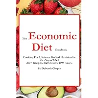 The Economic Diet Cookbook: Cooking For 2, Science Backed Nutrition for the Frugal Chef. 200+ Recipes, 1920s to now 100+ Years. (Economic Cooking For Health)