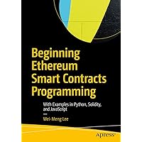 Beginning Ethereum Smart Contracts Programming: With Examples in Python, Solidity, and JavaScript Beginning Ethereum Smart Contracts Programming: With Examples in Python, Solidity, and JavaScript Kindle Paperback