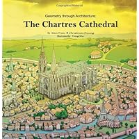 Geometry through Architecture: The Chartres Cathedral Geometry through Architecture: The Chartres Cathedral Spiral-bound