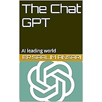 The Chat GPT: AI leading world
