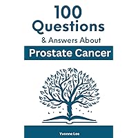 100 Questions and Answers about Prostate Cancer: Get Answers to Most Commonly Asked Questions on Prostate Cancer