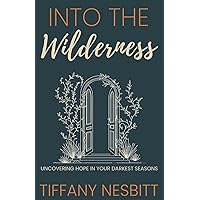 Into the Wilderness: Uncovering Hope in Your Darkest Seasons Into the Wilderness: Uncovering Hope in Your Darkest Seasons Paperback Kindle Hardcover Audible Audiobook