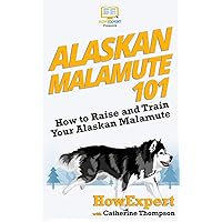 Alaskan Malamute 101: How to Raise and Train Your Alaskan Malamute Alaskan Malamute 101: How to Raise and Train Your Alaskan Malamute Paperback Kindle Audible Audiobook Hardcover