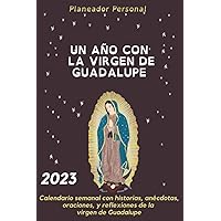 2023 UN AÑO CON LA VIRGEN DE GUADALUPE: Calendario semanal con historias, anécdotas, oraciones, y reflexiones de la virgen de Guadalupe. (Agendas, Diarios y Cuadernos) (Spanish Edition)