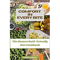 COMFORT IN EVERY BITE : The Hemorrhoid-Friendly Diet Cookbook