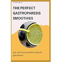THE PERFECT GASTROPARESIS SMOOTHIES: easy, fast and tasty smoothie recipes for gastroparesis THE PERFECT GASTROPARESIS SMOOTHIES: easy, fast and tasty smoothie recipes for gastroparesis Paperback Kindle