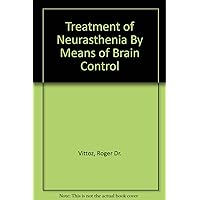 Treatment of neurasthenia by means of brain control, Treatment of neurasthenia by means of brain control, Hardcover Paperback