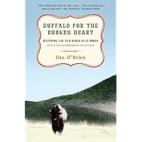 Buffalo for the Broken Heart: Restoring Life to a Black Hills Ranch Buffalo for the Broken Heart: Restoring Life to a Black Hills Ranch Paperback Kindle Hardcover