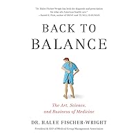 Back to Balance: The Art, Science, and Business of Medicine Back to Balance: The Art, Science, and Business of Medicine Hardcover Kindle