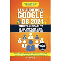 Les audiences Google Ads 2024 - Triplez la rentabilité de vos campagnes grâce à cette ressource sous-estimée: Le guide indispensable pour savoir ... tester dans vos campagnes (French Edition) Les audiences Google Ads 2024 - Triplez la rentabilité de vos campagnes grâce à cette ressource sous-estimée: Le guide indispensable pour savoir ... tester dans vos campagnes (French Edition) Kindle Paperback