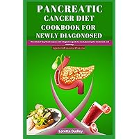 Pancreatic Cancer Diet Cookbook For Newly Diagnosed: The whole 7-day food recipes with integrative guide to meal planning for treatment and recovery. Pancreatic Cancer Diet Cookbook For Newly Diagnosed: The whole 7-day food recipes with integrative guide to meal planning for treatment and recovery. Paperback Kindle