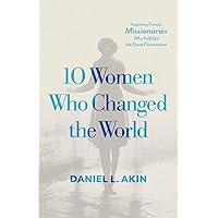 10 Women Who Changed the World: Inspiring Female Missionaries Who Fulfilled the Great Commission 10 Women Who Changed the World: Inspiring Female Missionaries Who Fulfilled the Great Commission Paperback Audible Audiobook Kindle