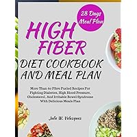 HIGH-FIBER DIET COOKBOOK AND MEAL PLAN: More Than 60 Fibre Fueled Recipes For Fighting Diabetes, High Blood Pressure, Cholesterol, And Irritable Bowel Syndrome With Delicious Meals Plan HIGH-FIBER DIET COOKBOOK AND MEAL PLAN: More Than 60 Fibre Fueled Recipes For Fighting Diabetes, High Blood Pressure, Cholesterol, And Irritable Bowel Syndrome With Delicious Meals Plan Paperback Kindle