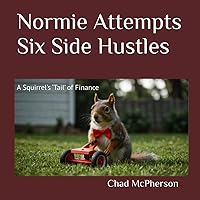 Normie Attempts Six Side Hustles: A Squirrel’s ‘Tail’ of Finance (New Acorn Forest: A Squirrel's 'Tail')
