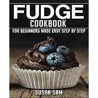 FUDGE COOKBOOK: BOOK2, FOR BEGINNERS MADE EASY STEP BY STEP FUDGE COOKBOOK: BOOK2, FOR BEGINNERS MADE EASY STEP BY STEP Paperback Kindle