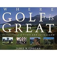Where Golf Is Great: The Finest Courses of Scotland and Ireland Where Golf Is Great: The Finest Courses of Scotland and Ireland Hardcover