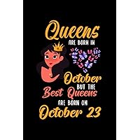 Queens Are Born In October But The Best Queens Are Born On October 23: Lovely Gift Notebook , Special Present For Birthday Princess Girl , 100 White Pages , 6x9 inches , Soft Cover , Matte Finish