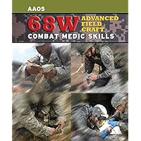 68W Advanced Field Craft: Combat Medic Skills: Combat Medic Skills 68W Advanced Field Craft: Combat Medic Skills: Combat Medic Skills Paperback Kindle
