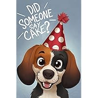 Did someone say cake? 6x9 Lined Journal for Birthday Celebrations, Cards, Gifts for Her Him - Hilarious Birthday Card for Women Men - Mum Dad Wife Husband Sister Brother Daughter Son Funny Quote