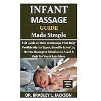 Infant Massage Guide Guide Made Simple: Full Guide on How to Massage Your Baby Proficiently;Its Types, Benefits & Set Up; How to Massage & Mistakes to Avoid & Quiz for You & Lots More Infant Massage Guide Guide Made Simple: Full Guide on How to Massage Your Baby Proficiently;Its Types, Benefits & Set Up; How to Massage & Mistakes to Avoid & Quiz for You & Lots More Paperback Kindle
