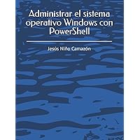 Administrar el sistema operativo Windows con PowerShell (Spanish Edition) Administrar el sistema operativo Windows con PowerShell (Spanish Edition) Paperback