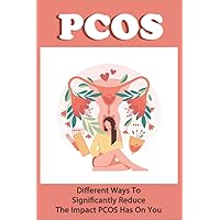 PCOS: Different Ways To Significantly Reduce The Impact PCOS Has On You
