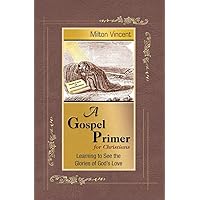 A Gospel Primer for Christians: Learning to See the Glories of God's Love A Gospel Primer for Christians: Learning to See the Glories of God's Love Paperback Kindle Audible Audiobook Audio CD