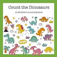 Count the Dinosaurs: A Children's Counting Book (Counting Books for Kids)