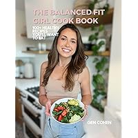 Balanced Fit Girl Cook Book: 100+ Healthy Recipes You'll Want to Eat Balanced Fit Girl Cook Book: 100+ Healthy Recipes You'll Want to Eat Paperback Hardcover