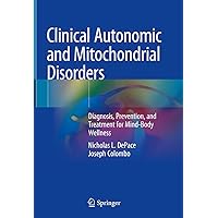 Clinical Autonomic and Mitochondrial Disorders: Diagnosis, Prevention, and Treatment for Mind-Body Wellness Clinical Autonomic and Mitochondrial Disorders: Diagnosis, Prevention, and Treatment for Mind-Body Wellness eTextbook Hardcover Paperback