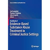 Handbook of Evidence-Based Substance Abuse Treatment in Criminal Justice Settings (Issues in Children's and Families' Lives 11) Handbook of Evidence-Based Substance Abuse Treatment in Criminal Justice Settings (Issues in Children's and Families' Lives 11) Kindle Hardcover Paperback
