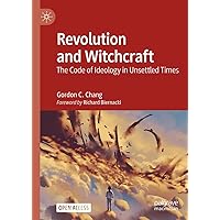 Revolution and Witchcraft: The Code of Ideology in Unsettled Times Revolution and Witchcraft: The Code of Ideology in Unsettled Times Kindle Hardcover Paperback
