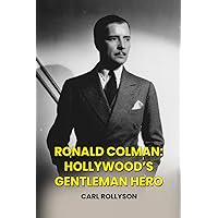 Ronald Colman: Hollywood’s Gentleman Hero Ronald Colman: Hollywood’s Gentleman Hero Kindle Paperback Hardcover