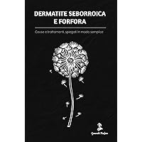 Dermatite Seborroica e Forfora: Cause e trattamenti, spiegati in modo semplice (Italian Edition)