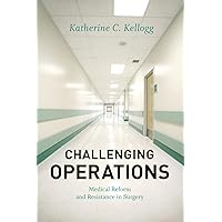 Challenging Operations: Medical Reform and Resistance in Surgery Challenging Operations: Medical Reform and Resistance in Surgery Paperback Kindle Audible Audiobook Hardcover Audio CD