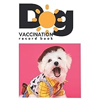 Dog Vaccination Record Book: Health Log Book,vaccination record schedule, Vaccination Reminder, Vaccination Booklet, Vaccine Record Book For Dogs, ... Animals Cover, Weekly Schedule for your dog's