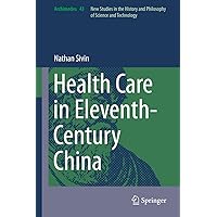 Health Care in Eleventh-Century China (Archimedes Book 43) Health Care in Eleventh-Century China (Archimedes Book 43) Kindle Hardcover Paperback