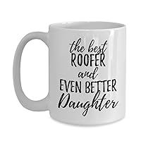 Roofer Daughter Funny Gift Idea For Girl Mug Gag Inspiring Joke The Best and Even Better Coffee Tea Cup 11 oz