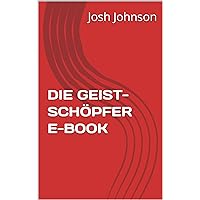 DIE GEIST- SCHÖPFER E-BOOK (German Edition)