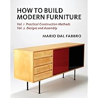 How to Build Modern Furniture: Volume 1: Practical Construction Methods and Volume 2: Designs and Assembly