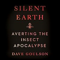Silent Earth: Averting the Insect Apocalypse Silent Earth: Averting the Insect Apocalypse Audible Audiobook Kindle Hardcover Paperback Audio CD
