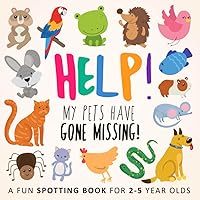 Help! My Pets Have Gone Missing!: A Fun Spotting Book for 2-5 Year Olds (Help! Books) Help! My Pets Have Gone Missing!: A Fun Spotting Book for 2-5 Year Olds (Help! Books) Paperback Kindle