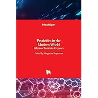 Pesticides In The Modern World-Effects Of Pesticides Exposure [Hardcover] [Jan 01, 2014] MARGARITA STOYTCHEVA Pesticides In The Modern World-Effects Of Pesticides Exposure [Hardcover] [Jan 01, 2014] MARGARITA STOYTCHEVA Hardcover