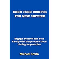 Baby Food Recipes for New Mother: Engage Yourself and Your Family with Deep rooted Good dieting Propensities Baby Food Recipes for New Mother: Engage Yourself and Your Family with Deep rooted Good dieting Propensities Kindle Paperback