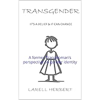 Transgender is a Belief: A former Transwoman's perspective on gender identity Transgender is a Belief: A former Transwoman's perspective on gender identity Kindle Paperback Hardcover