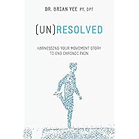 (Un)Resolved: Harnessing Your Movement Story to End Chronic Pain (Un)Resolved: Harnessing Your Movement Story to End Chronic Pain Paperback Kindle