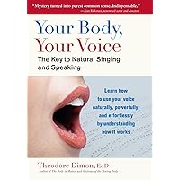Your Body, Your Voice: The Key to Natural Singing and Speaking Your Body, Your Voice: The Key to Natural Singing and Speaking Paperback Kindle
